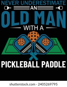 Never underestimate an old man with a pickleball paddle t shirt design