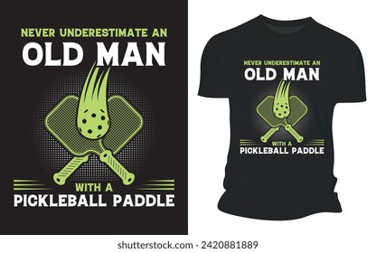 Never underestimate an Old Man With A Pickleball Paddle T shirt Design
