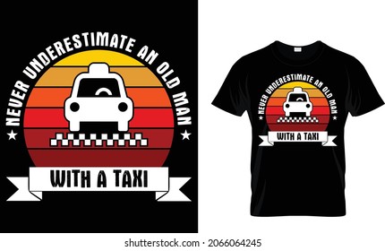 Never underestimate an old man with a taxi - Taxi Driver T-Shirt