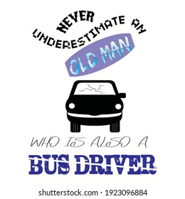 NUNCA SUBESTIMAR A UN VIEJO QUE TAMBIÉN ES CONDUCTOR DE AUTOBÚS. diseño de camiseta base de texto. diseño de camisetas de tipografía 

