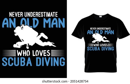 Never underestimate an old man who loves scuba diving - T-shirt Design Template 