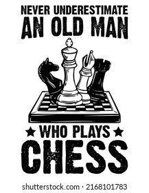 Never Underestimate An Old Man Who Plays Chess T shirt Design