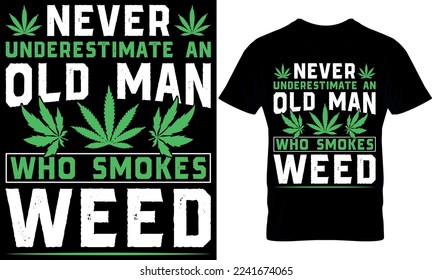 never underestimate an old man who smokes weed. cannabis Typography T shirt Design with editable vector graphic. weed design. weed vector. cannabis element.