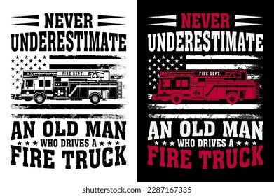 Never Underestimate An Old Man Who Drives A Fire Truck Firefighter tshirt Design Pro Vector