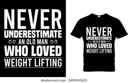 Never Underestimate an Old Man Who Loved Weight lifting T-Shirt