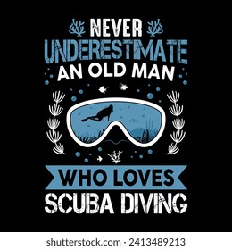 Never underestimate an old man who loves scuba diving - Scuba Diving quotes design, t-shirt, vector, poster