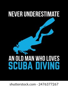 Never underestimate an old man who loves scuba diving. Scuba Diving Vintage T Shirt Design