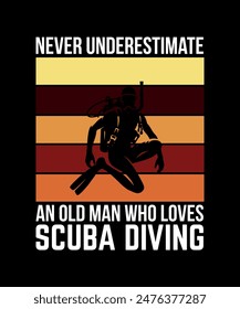 Never underestimate an old man who loves scuba diving. Scuba Diving Vintage T Shirt Design