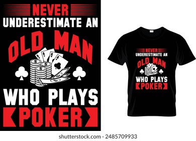 Never underestimate an old man who plays poker - Poker T Shirt