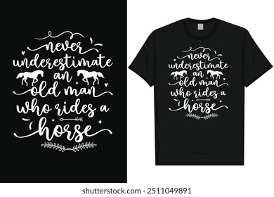 Never underestimate an old man who rides a horse horse riding horse lovers best horses typography graphics tshirt design