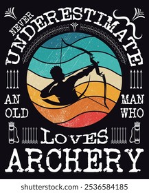 Never Underestimate an old man who loves archery printable desi.gn