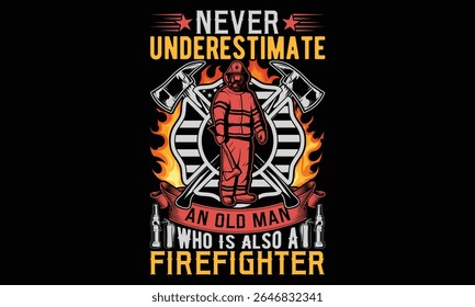 Nunca Subestime Um Velho Que Também É Um Bombeiro - Firefighter T-Shirt Design. Negrito Citação de Caligrafia em Preto. Elemento De Tipografia Desenhado À Mão. Letras corajosas para vestuário, árvores e herói