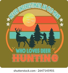 NUNCA SUBESTIME UM HOMEM VELHO QUE AMA CAÇA DE VEADOS - CAÇA T SHIRT DESIGN 001, EPS Formato de arquivo, tamanho 4000X4000 pixel, Arquivo editável, Gráfico imprimível, 300 DPI (PPI), com fundo
