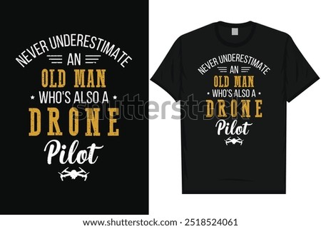 Never underestimate an old man who's also a drone pilot typography tshirt design
