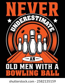 Never underestimate an old men with a bowling ball t shirt design