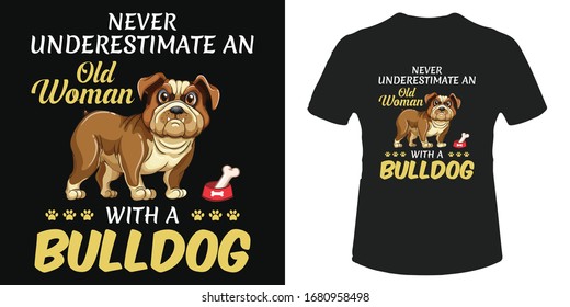 Never underestimate an old woman with a bulldog t-shirt and poster vector design template. Dog t-shirt for pet lovers. Angry bulldog. Paw and bone illustration.