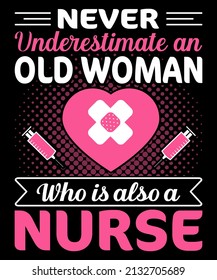 never underestimate an old woman who is also a nurse t shirt design.