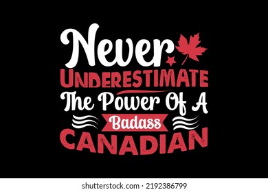 Never Underestimate The Power Of A Badass Canadian, Thanksgiving Day T Shirt Design