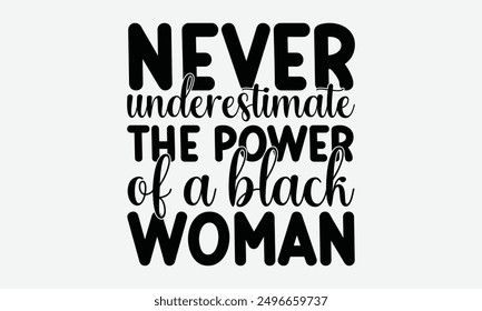 Never underestimate the power of a black woman - Inspirational vector illustration quotes, ideal for printable posters, tote bags, mugs, and t-shirt designs. Perfect for adding a touch of motivation 