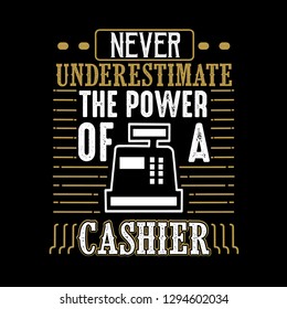 Never Underestimate The power of a Cashier