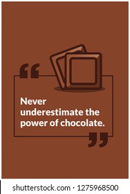 Never underestimate the power of chocolate Quote Poster Design