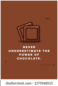 Never underestimate the power of chocolate Quote Poster Design