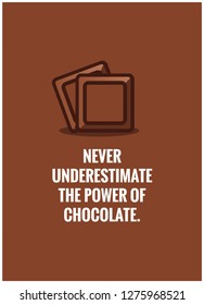 Never underestimate the power of chocolate Quote Poster Design