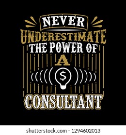 Never Underestimate The power of a Consultant