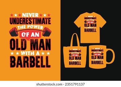 Never underestimate the power of an old man with a barbell t shirt design, Typography barbell t shirt, Gym vintage design, Fitness design