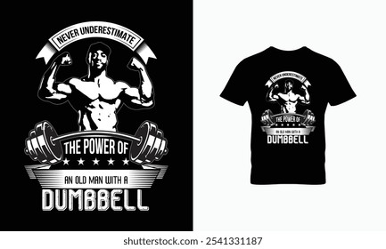 Never underestimate the power of an old man with a dumbbell t shirt design 