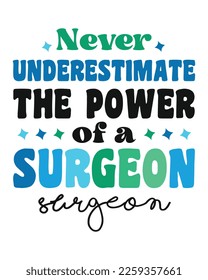 Never Underestimate The Power of a SURGEON quote retro typography t-shirt SVG on white background