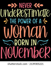 Never Underestimate the power of a Woman born in November Birthday T-Shirt Design.