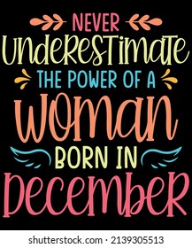 Never Underestimate the power of a Woman born in December Birthday T-Shirt Design.