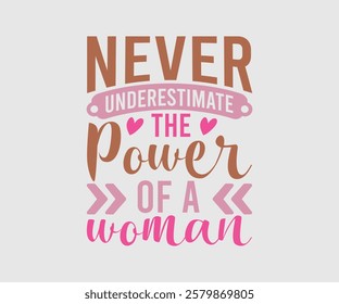 Never Underestimate The Power Of A Woman, Mom Quotes, Quotes about Mother, funny mom design, Mothers Day Design, Mother's day typographic t shirt design