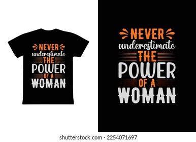 Never Underestimate The Power Of A Woman. Women's day t-shirt design template.