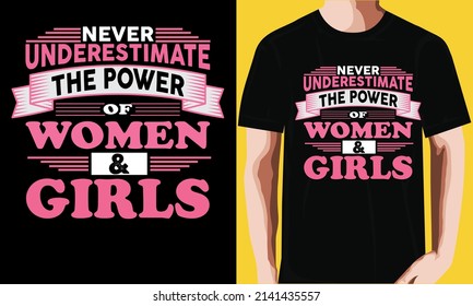 Never underestimate the power of women and girls t-shirt design
