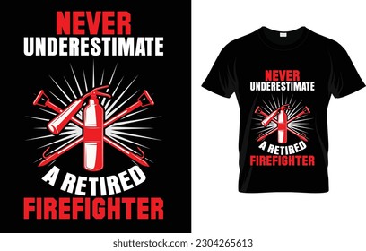 Never Underestimate A Retired Firefighter T-Shirt