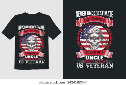 Never underestimate the tenacious power of a uncle who is also a us veteran. Veteran T-shirt Designs.