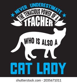 never  underestimate the tenacious power of a who is also a cat lady, t-shirt design vector file.