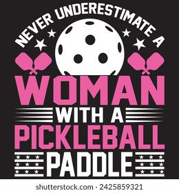 Never Underestimate A Woman With A Pickle ball Paddle. T-shirt design. Vector illustration