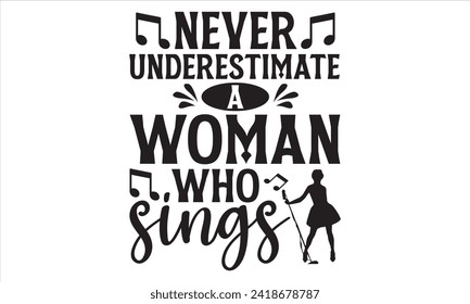 Nunca subestimes a una mujer que canta - el cantante T Shirt Design, letras a mano citas inspiradoras aisladas en fondo blanco, usadas para impresiones en bolsas, afiches, banner, volante y taza, almohadas.