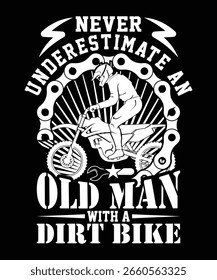 NEVER UNDERSTIMATE AN OLD MAN WITH A DIRT BIKE TSHIRT DESIGN