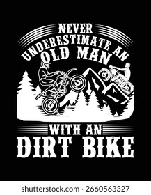 NEVER UNDERSTIMATE AN OLD MAN WITH AN DIRT BIKE TSHIRT DESIGN