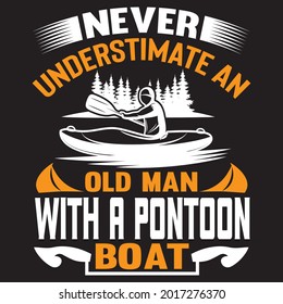 Never Understimate An Old Man With A Pontoon Boat T Shirt Design, Vector File.