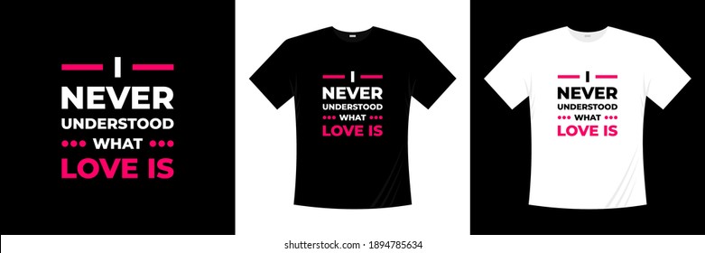 i never understood what love is typography t-shirt design