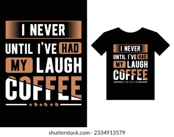 I never until i've had my laugh coffee Print Ready T-Shirt Design