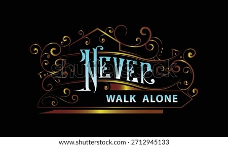NEVER WALK ALONE lettering custom style design