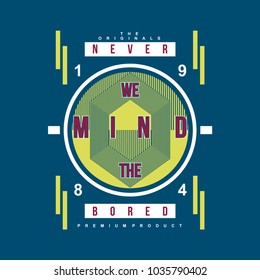 never we mind the bored typography for tee shirt design, vector illustration artistic element
