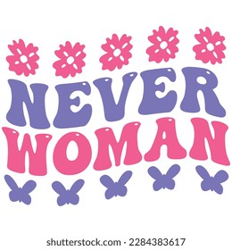 Never Woman - Boho Retro Style Happy Women's Day T-shirt And SVG Design. Mom Mother SVG Quotes T-shirt And SVG Design, Vector EPS Editable File, Can You Download This File.
