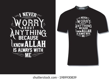I NEVER WORRY ABOUT ANYTHING... ISLAMIC QUOTES BAIS T SHIRT DESIGN VECTOR. ILLUSTRATION FOR PRINT, CARD, MUG, INVITATION.